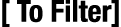 [ To Filter]
